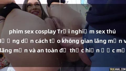 phim sex cosplay Trải nghiệm sex thú vị trong xe hơi: Hướng dẫn cách tạo không gian lãng mạn và an toàn để thực hiện ước mơ của bạn.