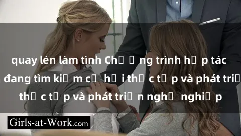 quay lén làm tình Chương trình hợp tác JAV cho sinh viên đang tìm kiếm cơ hội thực tập và phát triển nghề nghiệp