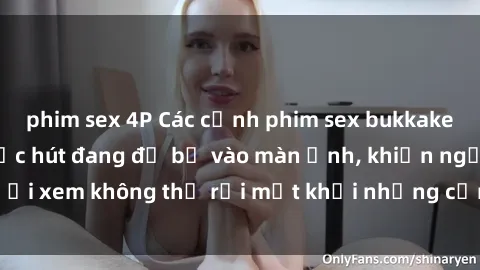phim sex 4P Các cảnh phim sex bukkake hấp dẫn và đầy sức hút đang đổ bộ vào màn ảnh, khiến người xem không thể rời mắt khỏi những cảnh quay đầy kích thích.