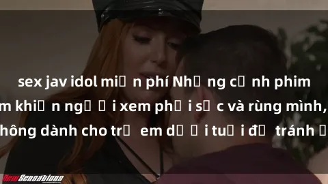 sex jav idol miễn phí Những cảnh phim sex bạo dâm nhóm khiến người xem phải sốc và rùng mình, không dành cho trẻ em dưới tuổi để tránh ảnh hưởng tiêu cực.