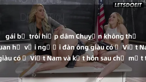 gái bị trói hiếp dâm Chuyện không thể tin nổi: Gái Tây quan hệ với người đàn ông giàu có ở Việt Nam và kết hôn sau chỉ một tháng