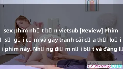 sex phim nhật bản vietsub [Review] Phim sex loli: Đánh giá về sự gợi cảm và gây tranh cãi của thể loại phim này. Những điểm nổi bật và đáng lưu ý khi xem phim loli.