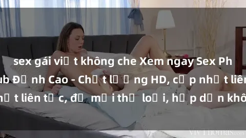 sex gái việt không che Xem ngay Sex Phim Hàn Quốc Vietsub Đỉnh Cao - Chất lượng HD, cập nhật liên tục, đủ mọi thể loại, hấp dẫn không thể bỏ qua!