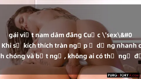 gái việt nam dâm đãng Cuộc 'sex' trong thang máy: Khi sự kích thích tràn ngập ở dạng nhanh chóng và bất ngờ, không ai có thể ngờ được điều gì sẽ xảy ra!