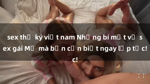 sex thư ký việt nam Những bí mật về sex gái Mỹ mà bạn cần biết ngay lập tức!