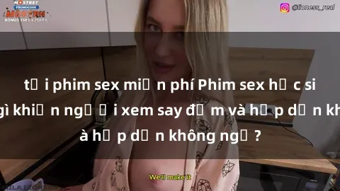 tải phim sex miễn phí Phim sex học sinh: Điều gì khiến người xem say đắm và hấp dẫn không ngờ?