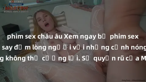phim sex châu âu Xem ngay bộ phim sex milf hot nhất, làm say đắm lòng người với những cảnh nóng bỏng không thể cưỡng lại. Sự quyến rũ của MILF sẽ khiến bạn mãnh liệt!