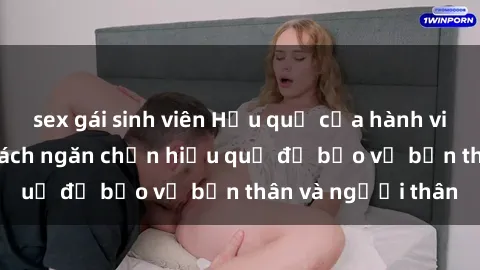 sex gái sinh viên Hậu quả của hành vi bạo dâm sex và cách ngăn chặn hiệu quả để bảo vệ bản thân và người thân