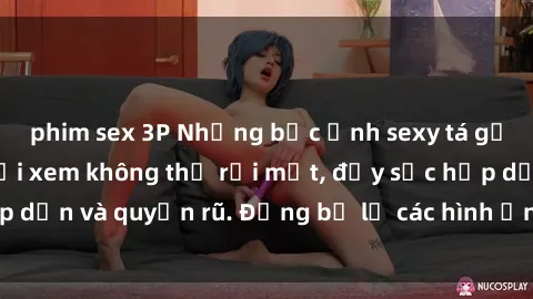 phim sex 3P Những bức ảnh sexy tá gợi cảm khiến người xem không thể rời mắt, đầy sức hấp dẫn và quyến rũ. Đừng bỏ lỡ các hình ảnh nóng bỏng này!