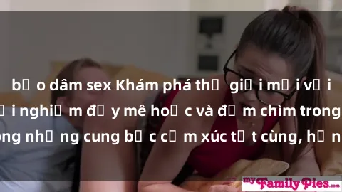 bạo dâm sex Khám phá thế giới mới với sex người lớn: trải nghiệm đầy mê hoặc và đắm chìm trong những cung bậc cảm xúc tột cùng, hứng khởi và cuốn hút.